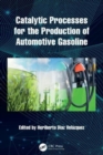 Catalytic Processes for the Production of Automotive Gasoline - Book