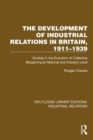 The Development of Industrial Relations in Britain, 1911–1939 : Studies in the Evolution of Collective Bargaining at National and Industry Level - Book