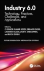 Industry 6.0 : Technology, Practices, Challenges, and Applications - Book