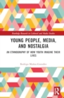 Young People, Media, and Nostalgia : An Ethnography of How Youth Imagine their Lives - Book