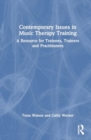 Contemporary Issues in Music Therapy Training : A Resource for Trainees, Trainers and Practitioners - Book