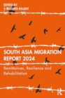 South Asia Migration Report 2024 : Remittances, Resilience and Rehabilitation - Book