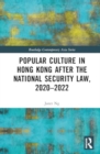 Popular Culture in Hong Kong After the National Security Law, 2020–2022 - Book