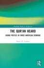 The Qur'an Heard : Sound Poetics in Three American Sermons - Book