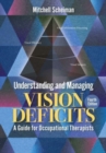 Understanding and Managing Vision Deficits : A Guide for Occupational Therapists - Book