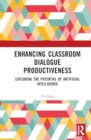 Enhancing Classroom Dialogue Productiveness : Exploring the Potential of Artificial Intelligence - Book