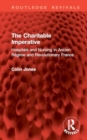 The Charitable Imperative : Hospitals and Nursing in Ancien Regime and Revolutionary France - Book