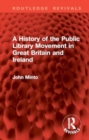 A History of the Public Library Movement in Great Britain and Ireland - Book