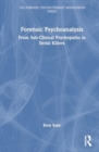 Forensic Psychoanalysis : From Sub-Clinical Psychopaths to Serial Killers - Book