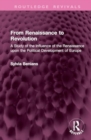 From Renaissance to Revolution : A Study of the Influence of the Renaissance upon the Political Development of Europe - Book