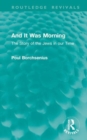 And It Was Morning : The Story of the Jews in our Time - Book