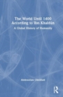 The World Until 1400 According to Ibn Khaldun : A Global History of Humanity - Book