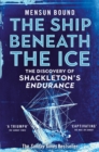 The Ship Beneath the Ice : Sunday Times Bestseller - The Gripping Story of Finding Shackleton's Endurance - Book