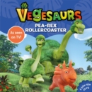 Vegesaurs: Pea-Rex Rollercoaster : Based on the hit CBeebies series - Book