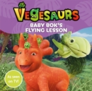 Vegesaurs: Baby Bok's Flying Lesson : Based on the hit CBeebies series - Book