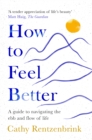 How to Feel Better : A Guide to Navigating the Ebb and Flow of Life - Book