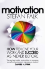 Motivation : How to Love Your Work and Succeed as Never Before - Book