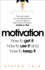 Motivation : How to get it, how to use it and how to keep it - eBook