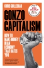 Gonzo Capitalism : How to Make Money in an Economy that Hates You - eBook
