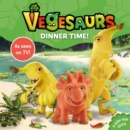 Vegesaurs: Dinner Time! : Based on the hit CBeebies series - eBook