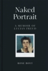 Naked Portrait: A Memoir of Lucian Freud - Book