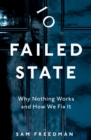 Failed State : Why Nothing Works and How We Fix It - Book