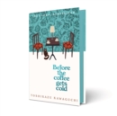 Before the Coffee Gets Cold : The heart-warming million-copy sensation from Japan - Book