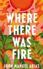 Where There Was Fire - eBook