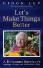 Let's Make Things Better : A Holocaust Survivor's message of hope and celebration of life - Book