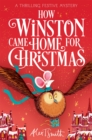 How Winston Came Home for Christmas : A Festive Illustrated Chapter Book! - Book