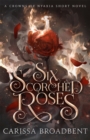 Six Scorched Roses - Book