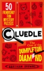Cluedle - The Case of the Dumpleton Diamond : 50 Fiendishly Fun Mystery Puzzles  for the Whole Family - Number 1 Bestseller - Book