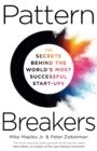 Pattern Breakers : The Secrets Behind the World's Most Successful Start-Ups - Book