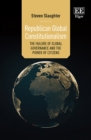 Republican Global Constitutionalism : The Failure of Global Governance and the Power of Citizens - eBook