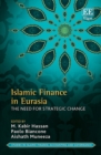 Islamic Finance in Eurasia : The Need for Strategic Change - eBook