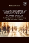 Architecture of Student-Oriented Course Design : Building a Course for Contemporary Higher Education Students - eBook