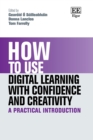 How to Use Digital Learning with Confidence and Creativity : A Practical Introduction - Book