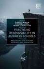 Practicing Responsibility in Business Schools : Implications for Teaching, Research, and Innovation - Book