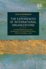 Experiences of International Organizations : A Phenomenological Approach to International Institutional Law - eBook