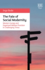 Fate of Social Modernity : Western Europe and Organised Welfare Provision in Challenging Times - eBook