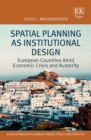 Spatial Planning as Institutional Design : European Countries Amid Economic Crisis and Austerity - eBook