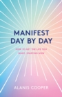 Manifest Day by Day : How to Get the Life You Want, Starting Now - Book