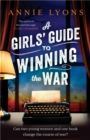 A Girls' Guide to Winning the War : The most heartwarming, uplifting novel of courage and friendship in WW2 - eBook