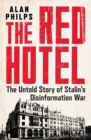 The Red Hotel : The Untold Story of Stalin’s Disinformation War - Book