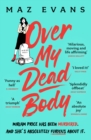 Over My Dead Body : 'I couldn't put this fabulous, first class, five star read down.' JANICE HALLETT - eBook