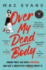 Over My Dead Body : Dr Miriam Price has been murdered. And she's absolutely furious about it. - Book