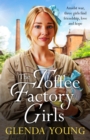 The Toffee Factory Girls : The first in an unforgettable wartime trilogy about love, friendship, secrets and toffee . . . - eBook