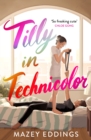 Tilly in Technicolor : A sweet and swoony opposites-attract rom-com from the author of the TikTok hit, A BRUSH WITH LOVE! - Book