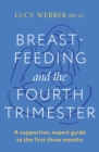 Breastfeeding and the Fourth Trimester : A supportive, expert guide to the first three months - eBook