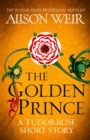 The Golden Prince : A Tudor Rose short story - eBook
